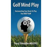 Golf Mind Play;Outsmarting Your Brain To Play Your Best Golf