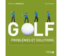 GOLF : problèmes et solutions: Améliorer vos coups pour un parcours sans faute