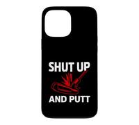 Golf Putter Shut Up and Putt Funny Golfing Slogan Coque pour iPhone 13 Pro Max