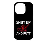 Golf Putter Shut Up and Putt Funny Golfing Slogan Coque pour iPhone 14 Pro