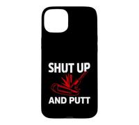 Golf Putter Shut Up and Putt Funny Golfing Slogan Coque pour iPhone 15 Plus