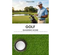 Golf - Quaderno Score - 50 Giri con Scorecard, Statistiche e Tracker Handicap: Segnapunti e diario di gioco con punti Stableford, schede campo e riepilogo stagionale