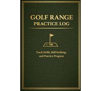 Golf Range Practice Log: Track Drills, Ball Striking, and Practice Progress