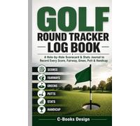 Golf Round Tracker Log Book: A Hole-by-Hole Scorecard & Stats Journal to Record Every Score, Fairway, Green, Putt & Handicap
