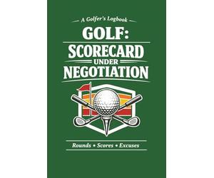 Golf Scorecard Under Negotiation Log Book: Funny Golf Journal to Track Scores, Stats, Rounds & Excuses | Golfer Gift Notebook: A Funny & Functional ... Every Round, Score, and “What Went Wrong”