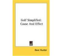 Golf Simplified: Cause and Effect Hunter, Dave (Auteur)