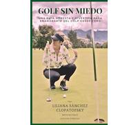 Golf sin miedo: Una guia honesta y divertida para enamorarte del golf desde cero