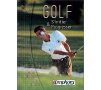 Golf, s'initier et progresser manuel technique et pratique