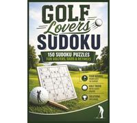 Golf Sudoku: Golf Lovers Sudoku: 150 Sudoku Puzzles for Golfers, Dads & Retirees | Four Rounds from Easy to Expert | Golf Trivia on Every Page | Solutions Included | 6x9