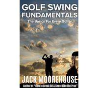 Golf Swing Fundamentals: The Basics for Every Golfer