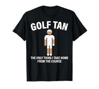 Golf Tan : The Only Thing I Take Home Golf Lover Golfeur T-Shirt