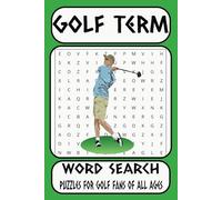 Golf Term Word Search: For Players And Enthusiasts With Easy To Read Print. 55 Puzzles Containing 12 Words Each And Solutions In The Back