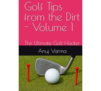 Golf Tips from the Dirt - Volume 1: The Ultimate Golf Hacker