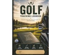 Golf Tracking Logbook: 200-Page Golf Scorecard and Practice Journal for Rounds, Putts, Fairways, GIR, Stats, and Game Improvement
