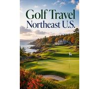 Golf Travel Northeast US: Playing the Best Courses from New England to the Mid-Atlantic Coast