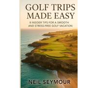 Golf Trips Made Easy: 8 Insider Tips for a Smooth and Stress-Free Golf Vacation