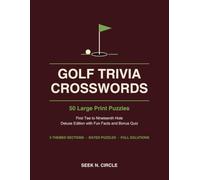 Golf Trivia Crosswords Large Print: 50 Puzzles from the First Tee to the Nineteenth Hole - The Course, the Clubs, the Swing and the Score, with Fun Facts and Full Solutions