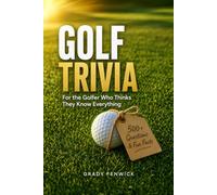 Golf Trivia for the Golfer Who Thinks They Know Everything: 500+ Quiz Questions & Fun Facts to Stump Any Golf Fan. A Perfect Gift for Father's Day, Birthdays & Christmas