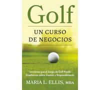 Golf: Un Curso de Negocios: Lecciones que el Juego de Golf Puede Enseñarnos sobre Gestión y Emprendimiento