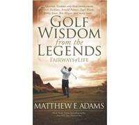 Golf Wisdom From the Legends by Matthew Adams Matthew Adams (Auteur)