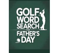 Golf word search book for fathers day: Easy to Read Puzzles for Dads Who Love the Game, the Greens, and the Gear! Puzzles for the Ultimate Fan of Golf on Father's Day