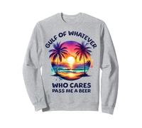 Golfe du Mexique ou de l'Amérique Qui s'en Soucie, Passe-Moi Une bière Sweatshirt