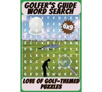 Golfer’s Guide Word Search Puzzle Book: 6x9 Love Of Golf-Themed Puzzles - What You Can Expect During 18 Holes Of Golf