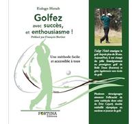 Golfez avec succès et enthousiasme, Une méthode facile et accessible à tous