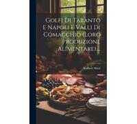 Golfi Di Taranto E Napoli E Valli Di Comacchio (Loro Produzione Alimentare)....