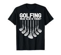 Golfing What Else is There Golf Player Golfeur Golf Lover T-Shirt