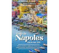 Golfo de Nápoles Guía de viaje 2026: Joyas ocultas: siglos de historia y gastronomía mundialmente famosa