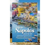 Golfo de Nápoles Guía de viaje 2026: Joyas ocultas: siglos de historia y gastronomía mundialmente famosa