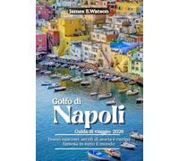 Golfo di Napoli Guida di viaggio 2026: Tesori nascosti: secoli di storia e cucina famosa in tutto il mondo