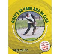 Golf's 50-Yard and in Club: Mastering Distance Control When Chipping, Pitching And GreenSide Bunker Play