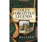 Golfs Forgotten Legends by Jeff Gold Jeff Gold (Auteur)