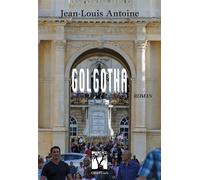 Golgotha - Jean-Louis Antoine - Gerard Louis Editeur - broché - Roman