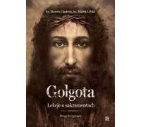 Golgotha. Leçons sur les sacrements. Chemin de croix