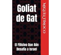 Goliat de Gat: El Filisteo Que Aún Desafía a Israel