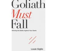 Goliath Must Fall: Winning the Battle Against Your Giants by Giglio, Louie NEUF