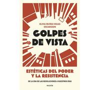 Golpes de vista Estéticas del poder y la resistencia. De la era de las revoluciones a nuestros días - Olivia Muñoz-Rojas Oscarsson - Ediciones Paidós - ebook (ePub) - Livre