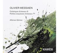 Gómez, Alfonso - Olivier Messiaen: Catalogue d'oiseaux & Petites esquisses d'oiseaux