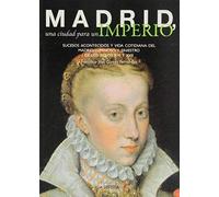 Madrid, Una Ciudad Para Un Imperio Gomez Fernandez, Francisco Jose (Auteur)