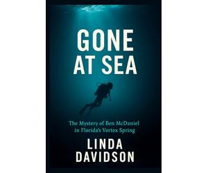 Gone At Sea: The Mystery of Ben McDaniel in Florida’s Vortex Spring
