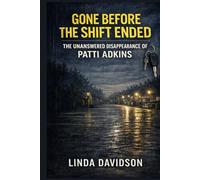 Gone Before the Shift Ended: The Unanswered Disappearance of Patti Adkins