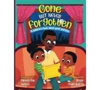 Gone But Never Forgotten: A children's book about Grief and Loss