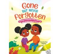 Gone But Never Forgotten: A Coloring & Activity Book of Hope, Memories, Faith- and Affirmations for Healing.
