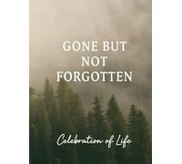 Gone But Not Forgotten: Celebration of Life: Elegant Funeral and Memorial Service Guest Sign-In Book with Space for Names, Messages & Memories | Keepsake for Honoring a Loved One