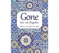 Gone but not forgotten - What to do after I'm dead: Notebook for recording my personal details and wishes on how to organise my funeral and how to ... after I die (UK edition) - Mosaic cover