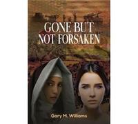 Gone but Not Forsaken by Gary M Williams Gary M Williams (Auteur)