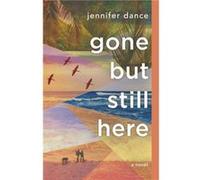Gone but Still Here by Jennifer Dance Jennifer Dance (Auteur)